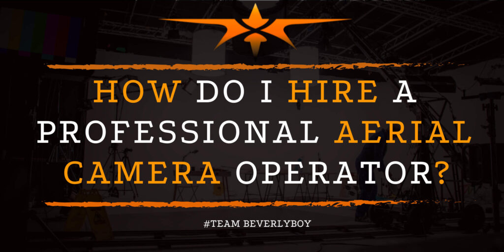 How Do I Hire a Professional Aerial Camera Operator_