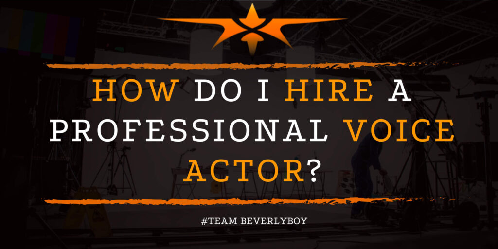 How Do I Hire a Professional Voice Actor_