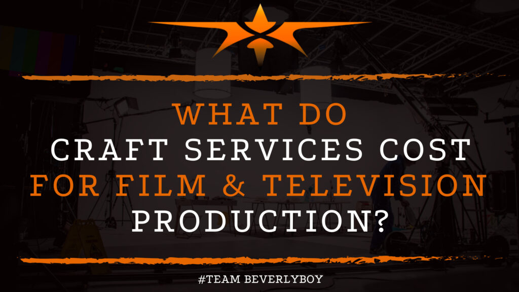 What Do Craft Services Cost for Film & Television Production?