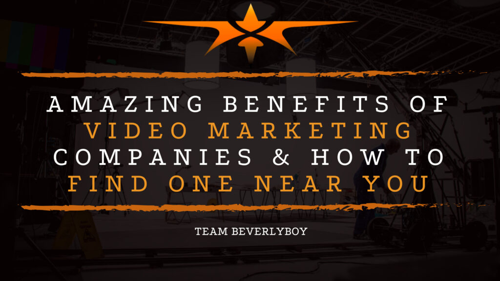 Amazing Benefits of Video Marketing Companies & How to Find One Near You