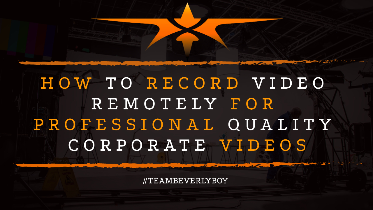 How to Record Video Remotely for Professional Quality Corporate Videos