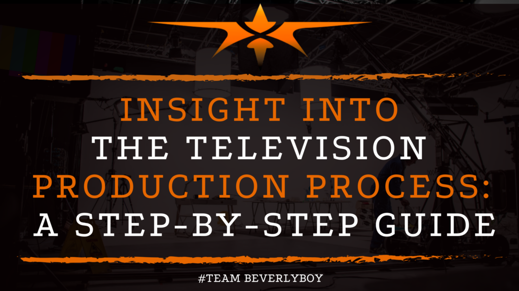 Insight Into the Television Production Process: A Step-by-Step Guide