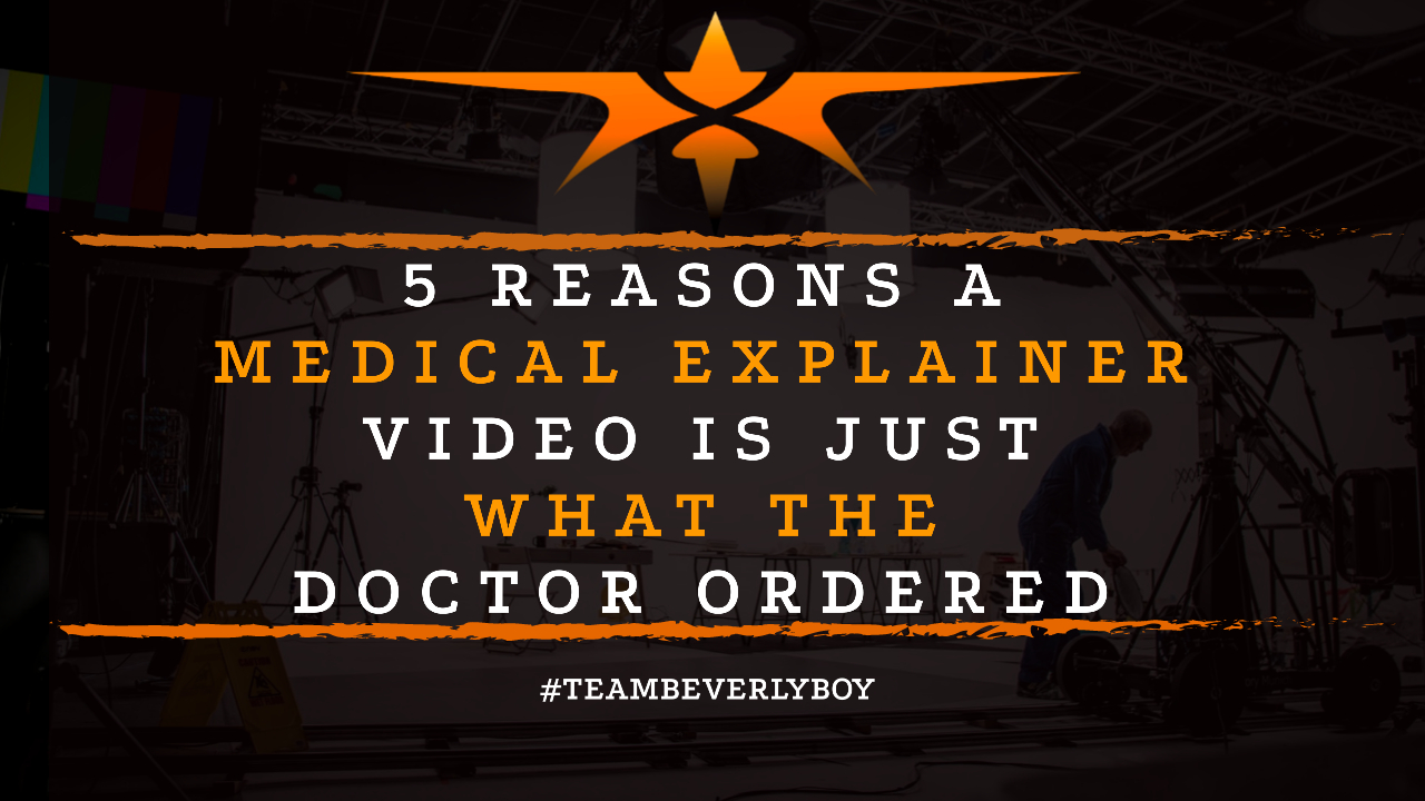 5 Reasons a Medical Explainer Video is Just What the Doctor Ordered
