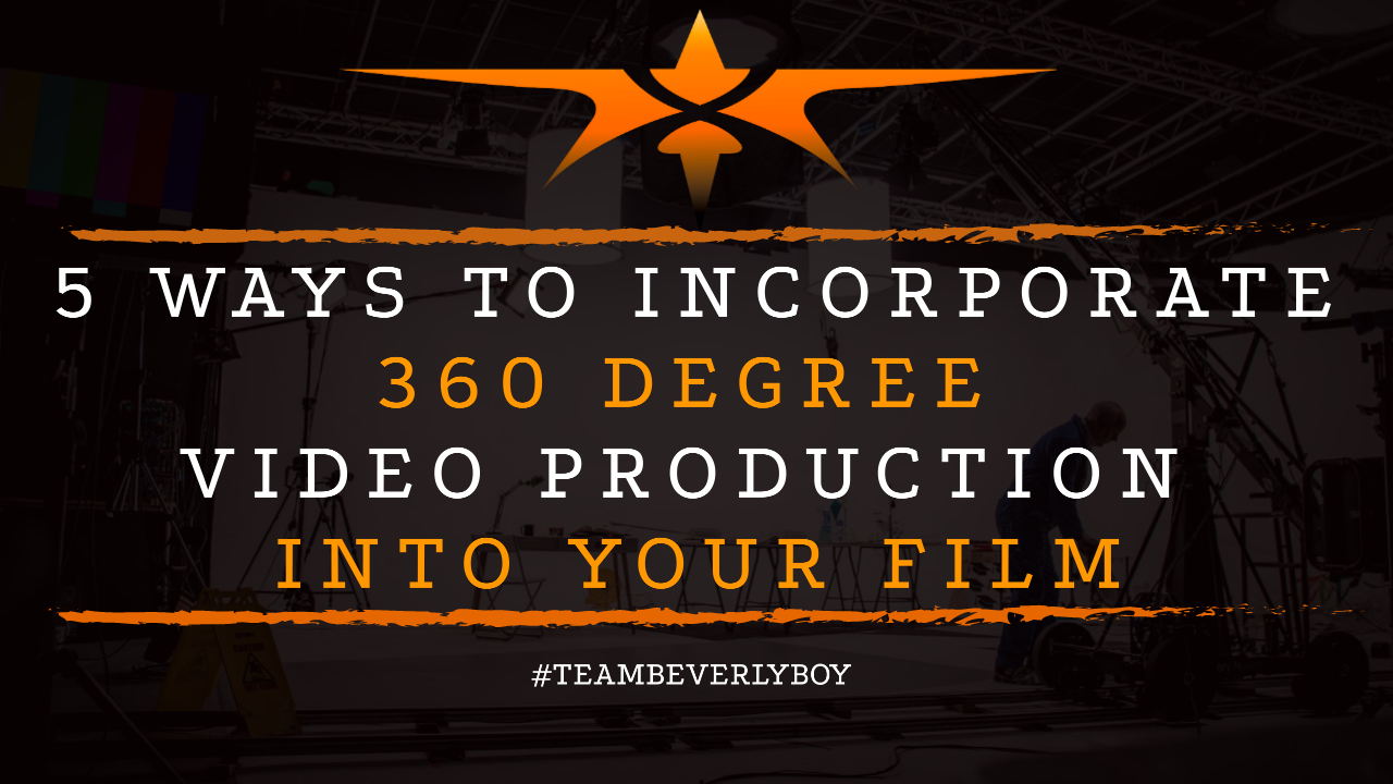 5 Ways to Incorporate 360 Degree Video Production Into Your Film
