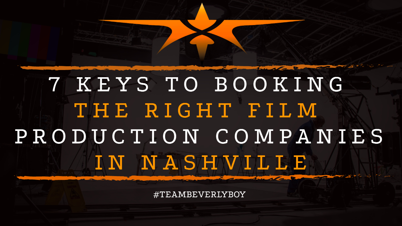 7 Keys to Booking the Right Film Production Companies in Nashville