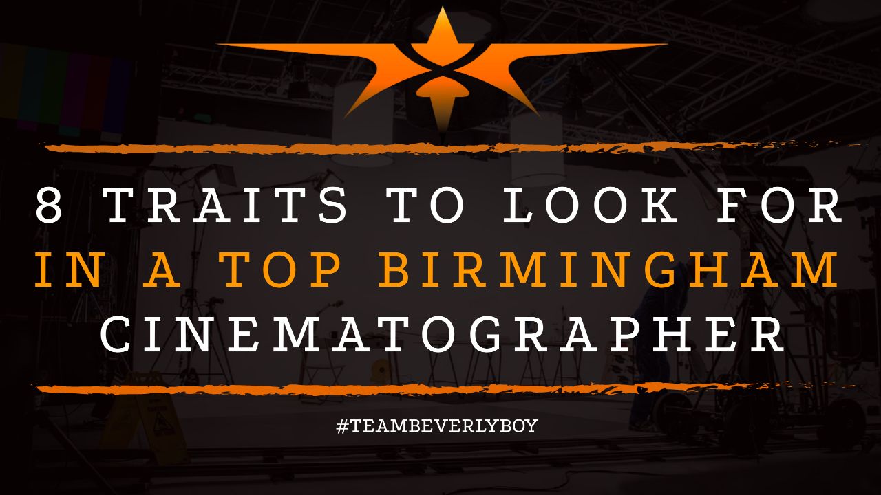 8 Traits to Look for in a Top Birmingham Cinematographer