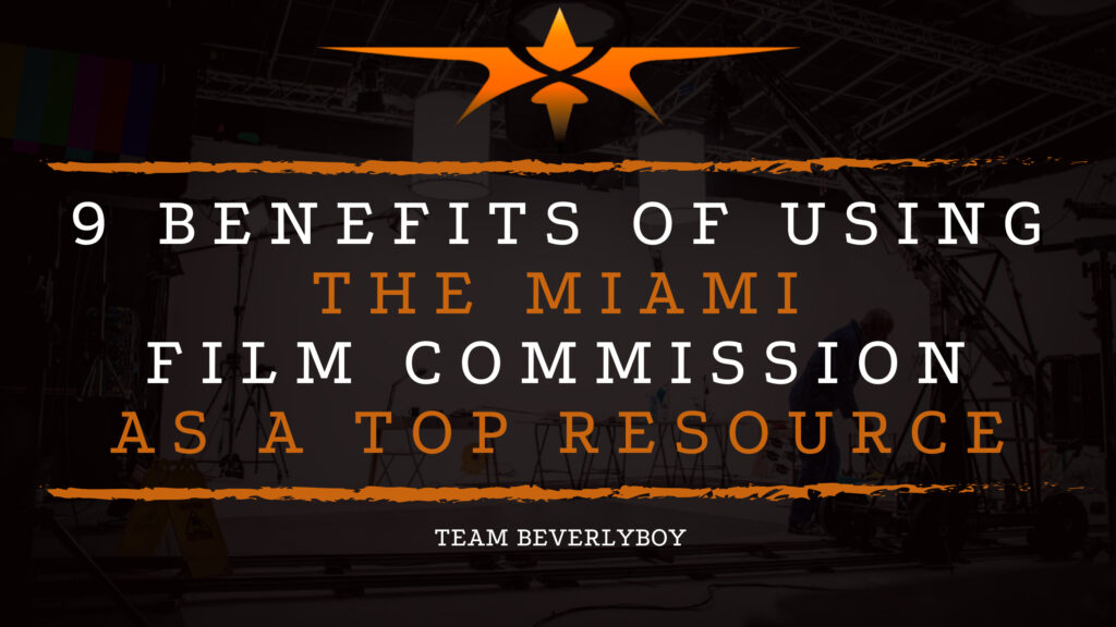 9 Benefits of Using the Miami Film Commission as a Top Resource