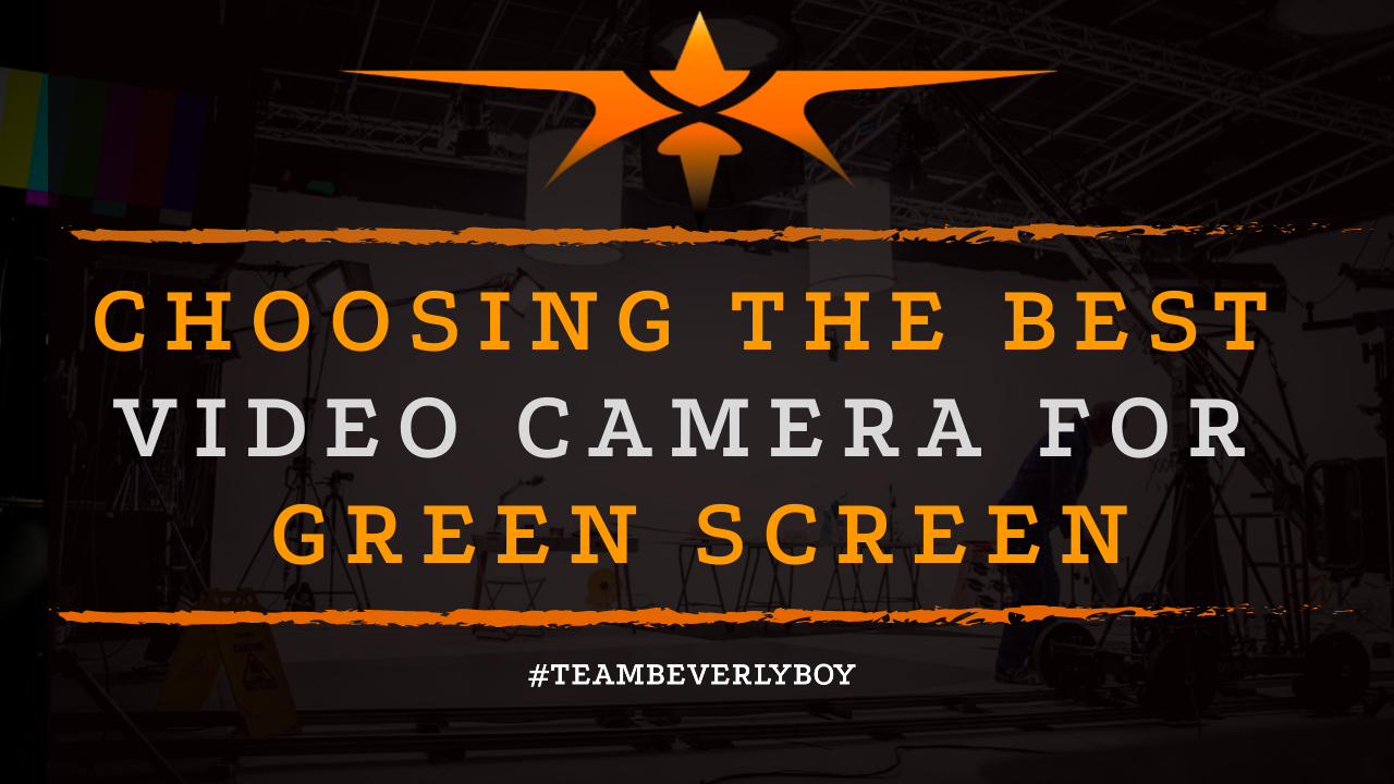 Choosing the Best Video Camera for Green Screen