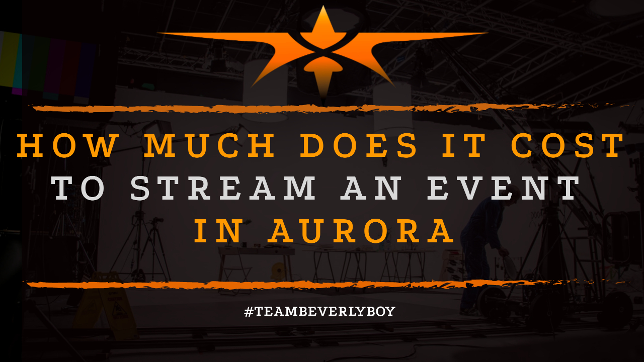 How Much Does it Cost to Stream an Event in Aurora