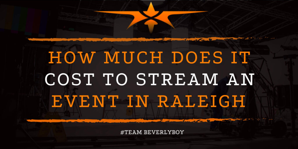 How Much Does it Cost to Stream an Event in Raleigh