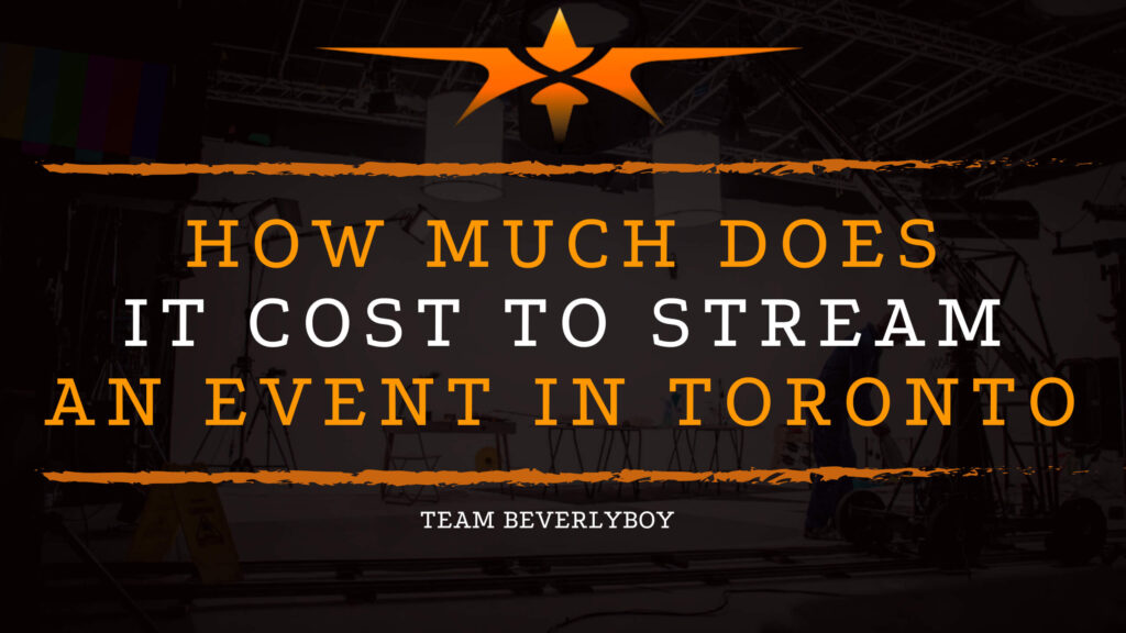 How Much Does it Cost to Stream an Event in Toronto