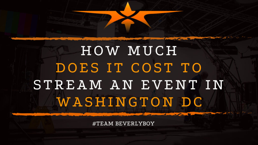 How Much Does it Cost to Stream an Event in Washington DC