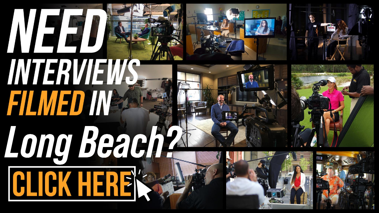 Need Interviews Filmed in Long Beach
