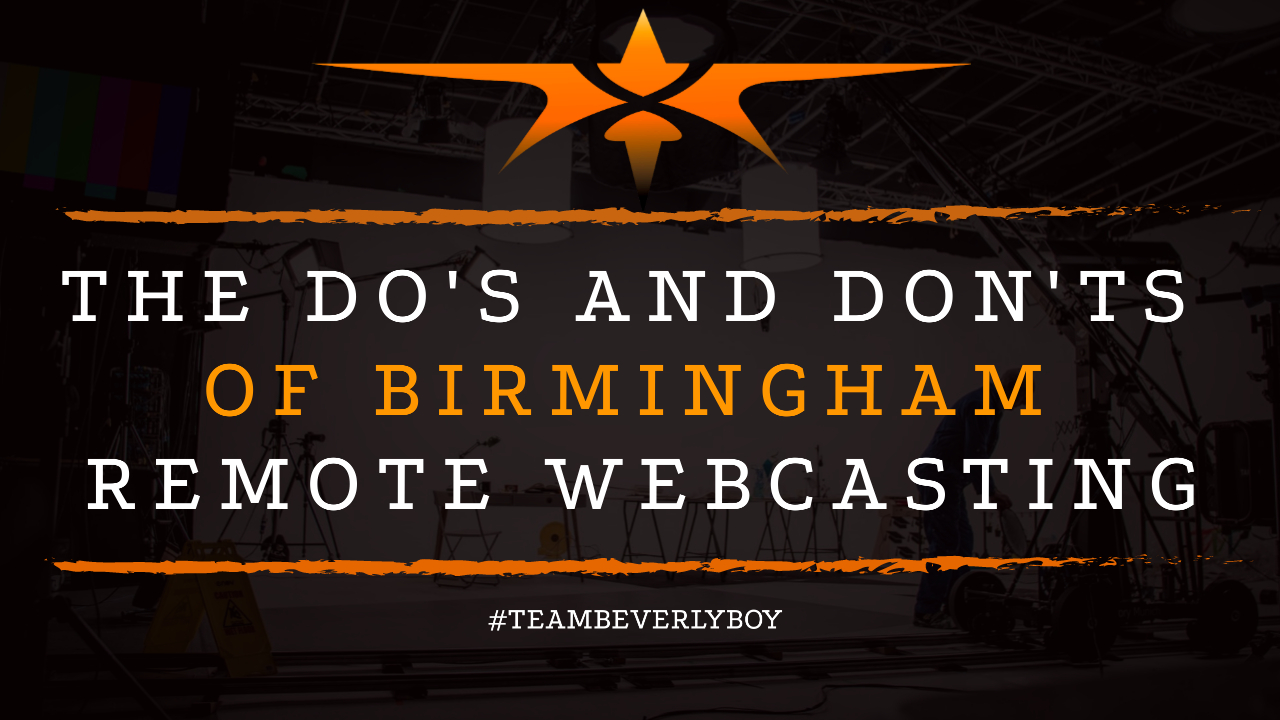 The Do's and Don'ts of Birmingham Remote Webcasting