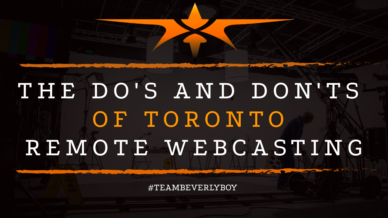 The Do's and Don'ts of Toronto Remote Webcasting
