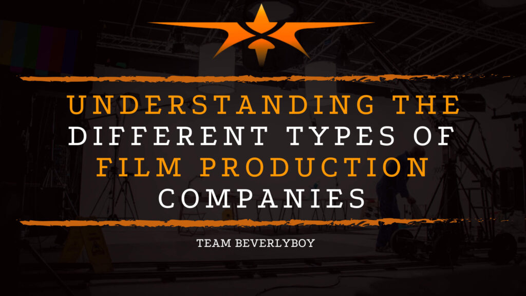 Understanding the Different Types of Film Production Companies