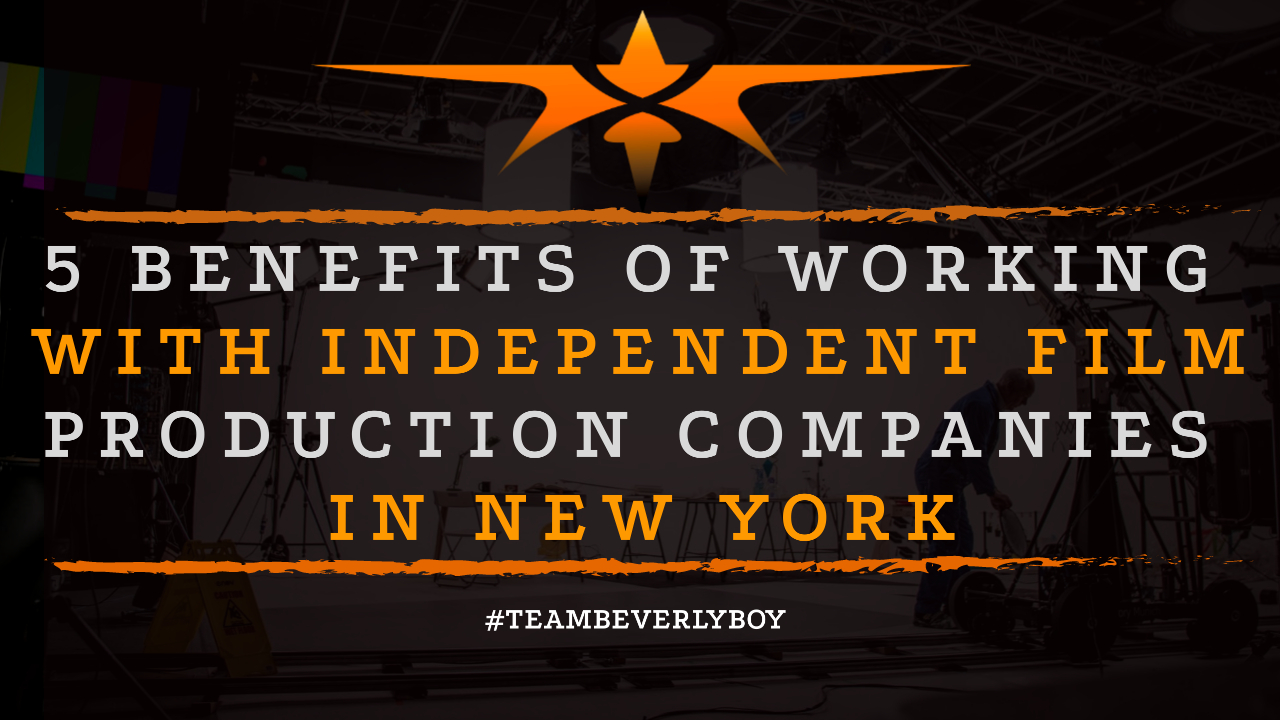 5 Benefits of Working with Independent Film Production Companies in New York