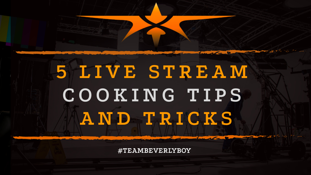5 Live Stream Cooking Tips and Tricks