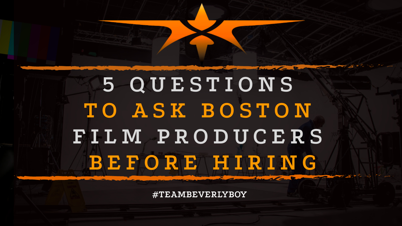 5 Questions to Ask Boston Film Producers Before Hiring