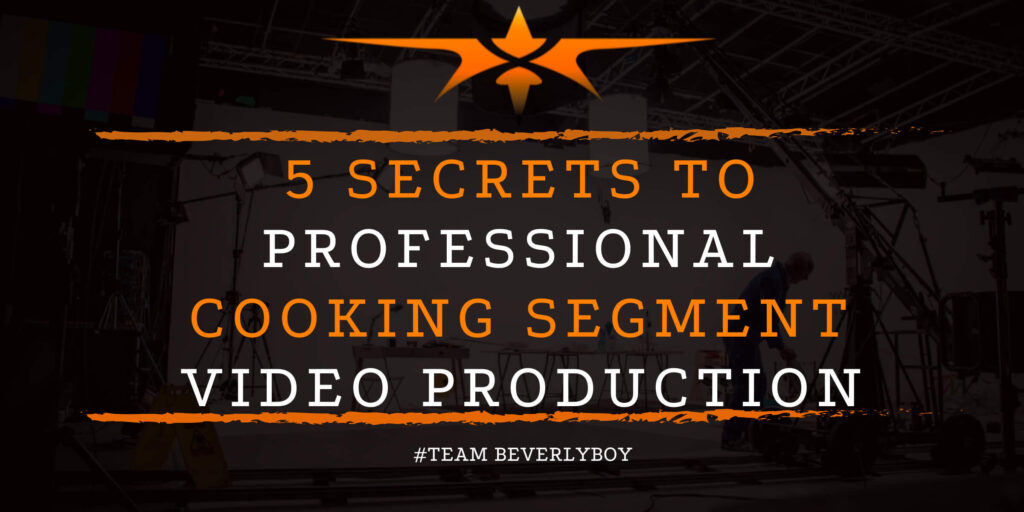5 Secrets to Professional Cooking Segment Video Production
