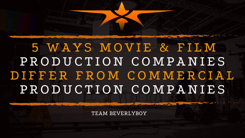 5 Ways Movie & Film Production Companies Differ from Commercial Production Companies