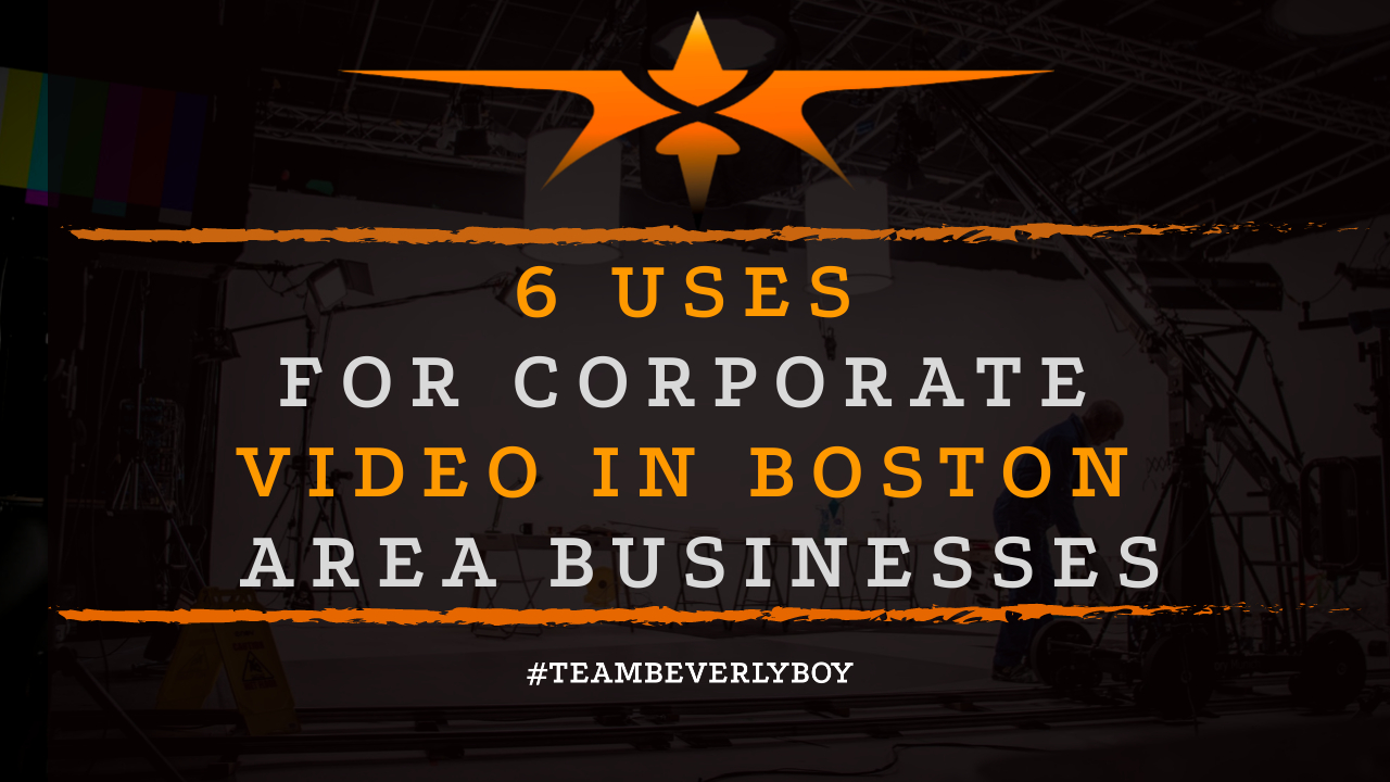 6 Uses for Corporate Video In Boston Area Businesses