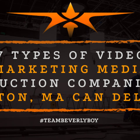 7 Types of Video Marketing Media Production Companies in Boston, Massachusetts can Deliver