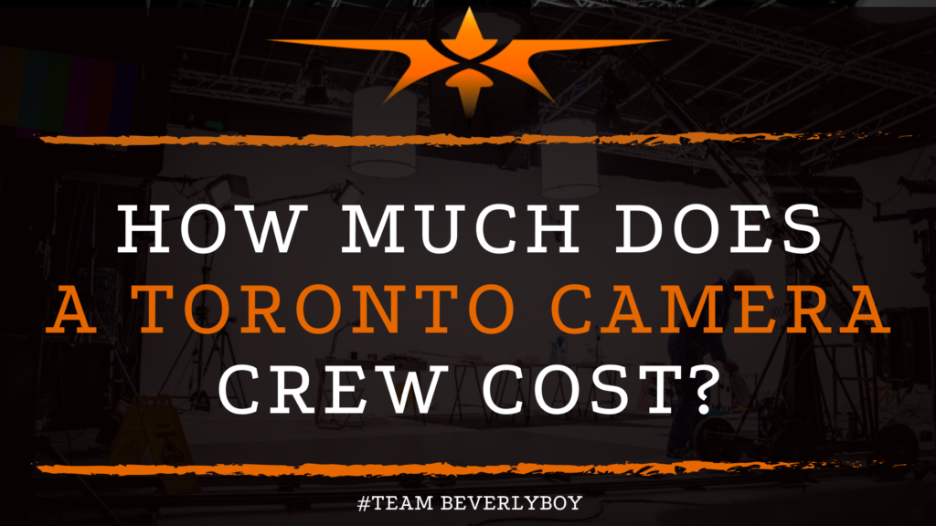 How Much Does a Toronto Camera Crew Cost_