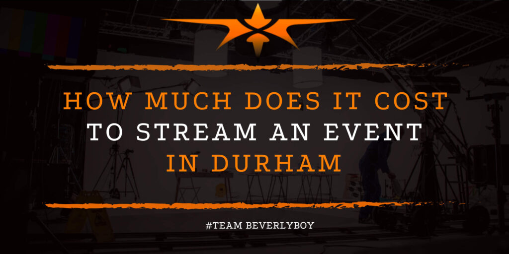How Much Does it Cost to Stream an Event in Durham