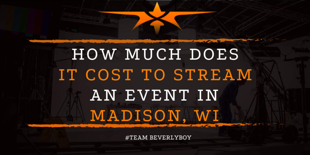 How Much Does it Cost to Stream an Event in Madison, WI