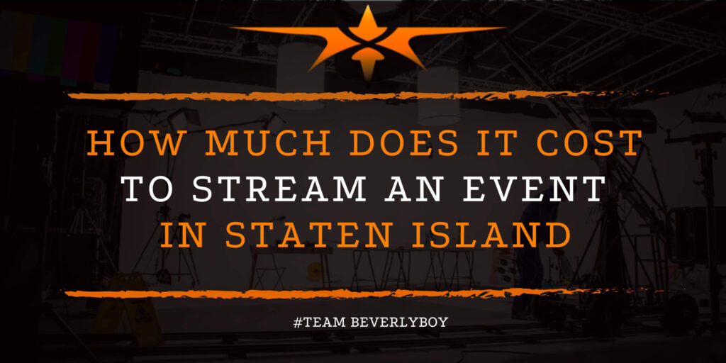 How Much Does it Cost to Stream an Event in Staten Island