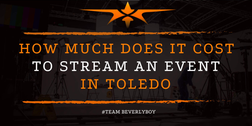 How Much Does it Cost to Stream an Event in Toledo