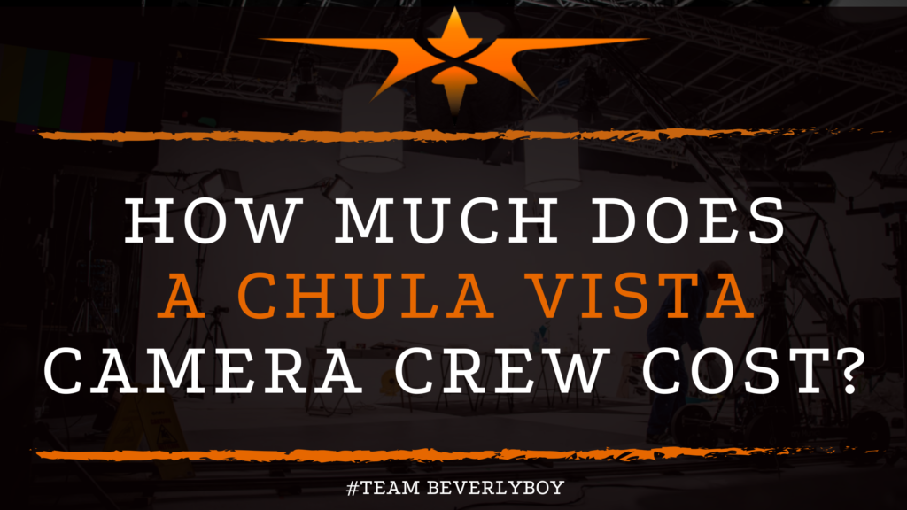 How much does a Chula Vista camera crew cost_