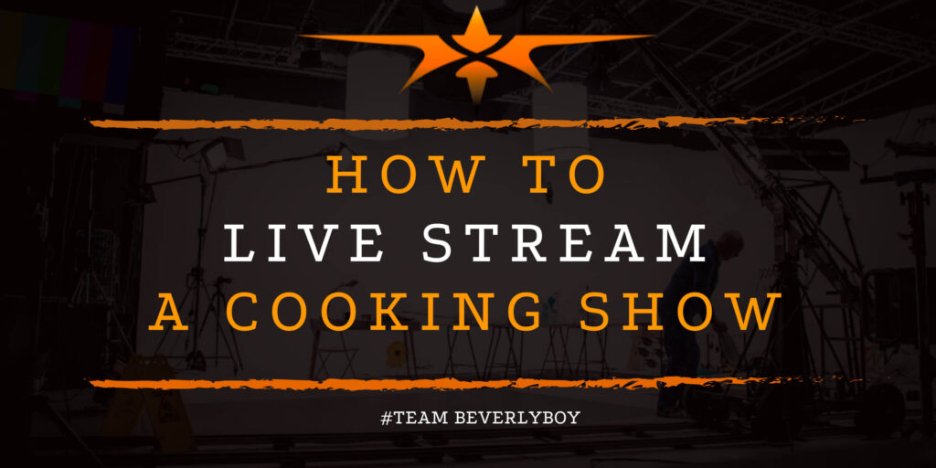 How to Live Stream a Cooking Show