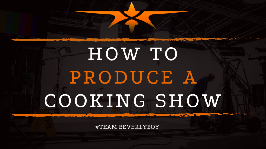 How to Produce a Cooking Show