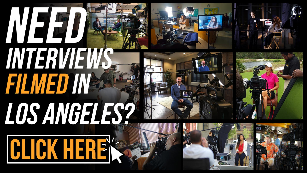 Need Interviews Filmed in Los Angeles