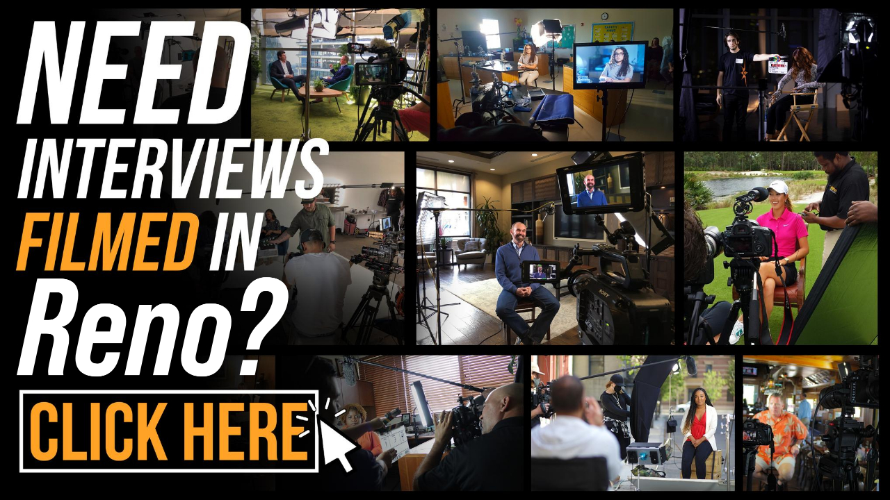 Need Interviews Filmed in Reno