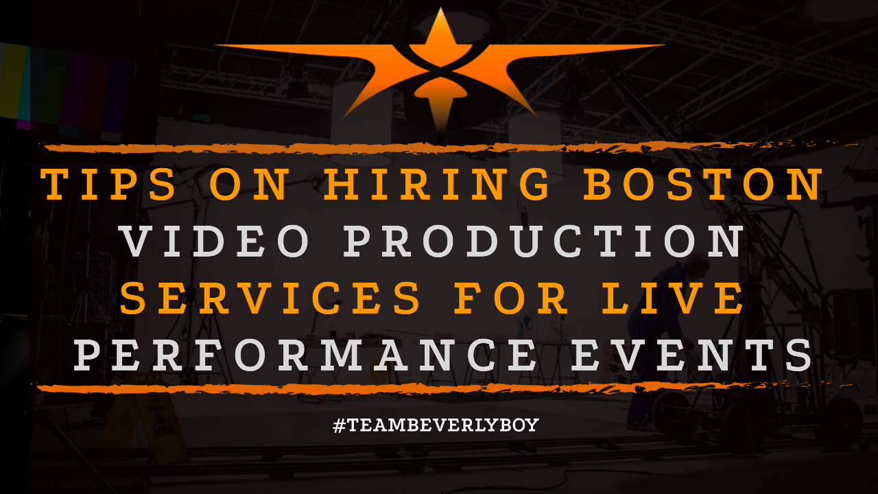 Tips on Hiring Boston Video Production Services for Live Performance Events