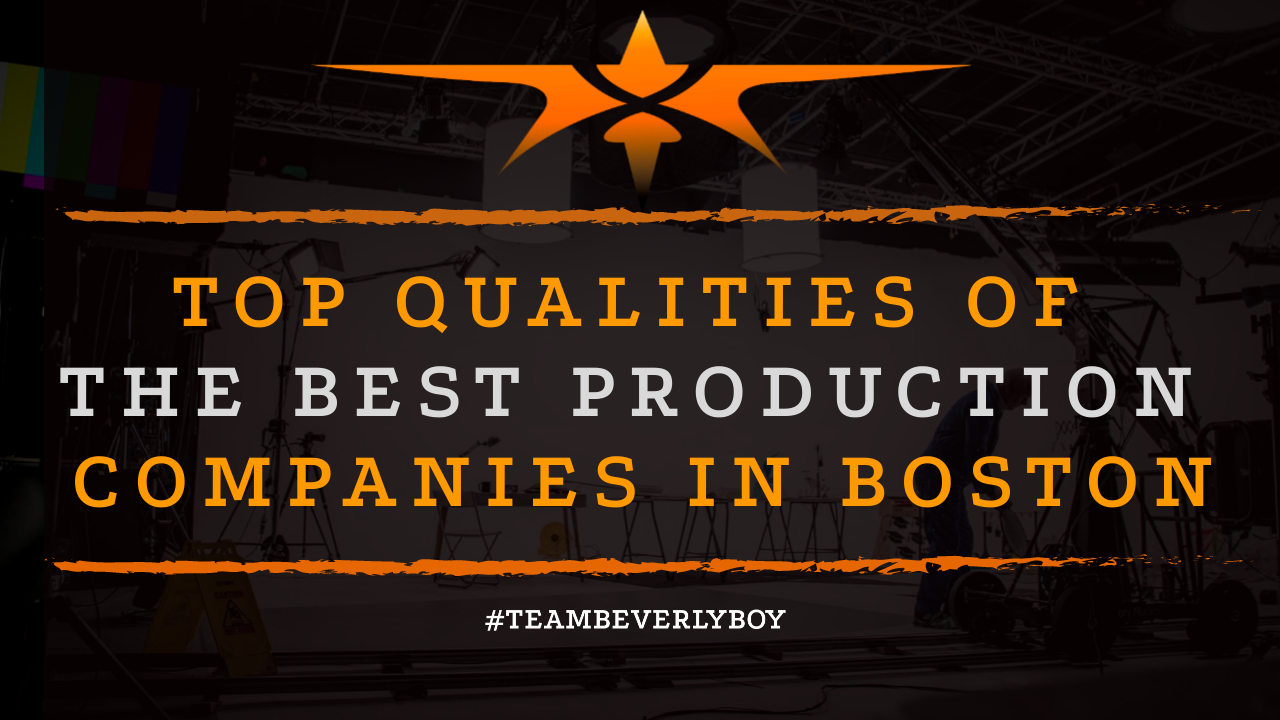 Top Qualities of the Best Production Companies in Boston