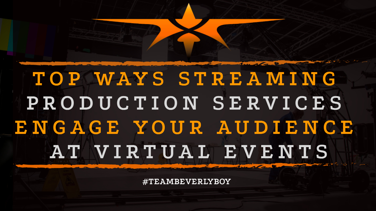 Top Ways Streaming Production Services Engage Your Audience at Virtual Events