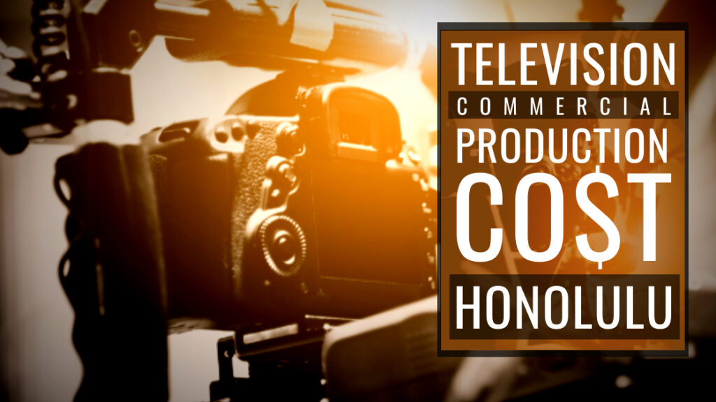 Cost to produce a commercial in Honolulu