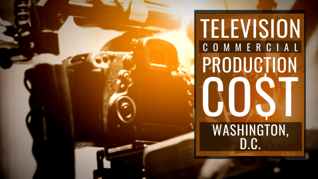 Cost to produce a commercial in Washington, D.C.