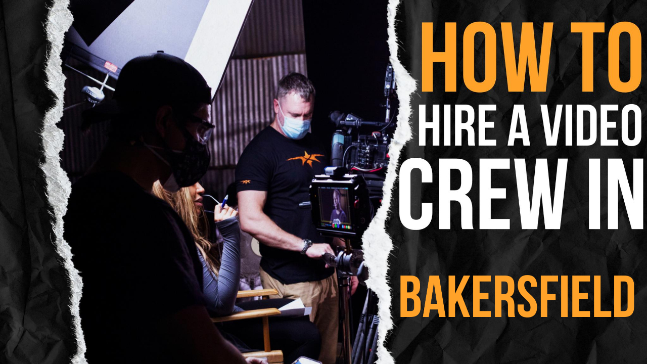 How to Hire a Video Crew in Bakersfield