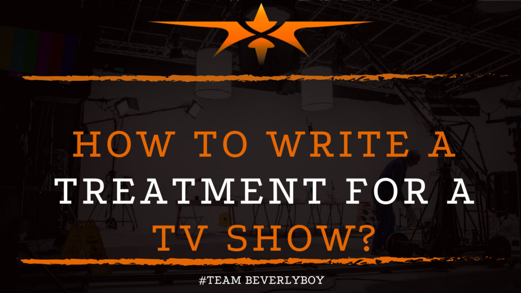 How to Write a Treatment for a TV Show?