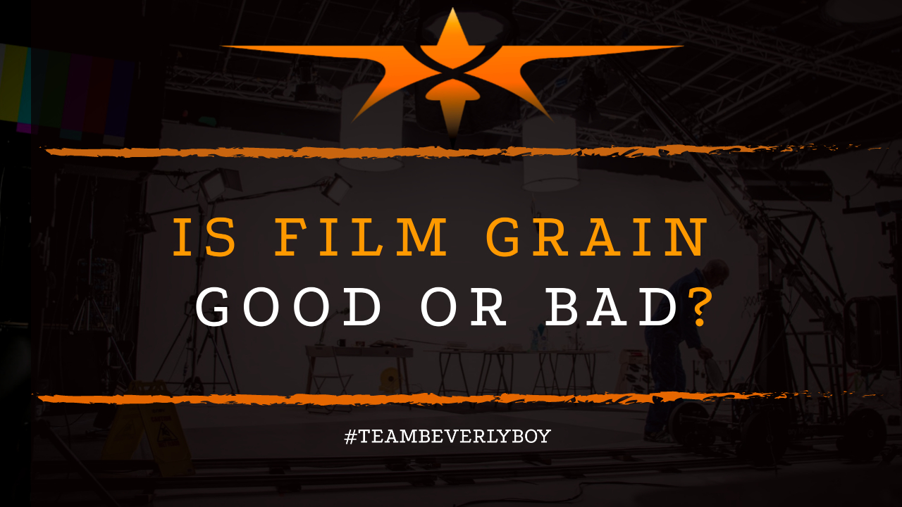 Is Film Grain Good or Bad