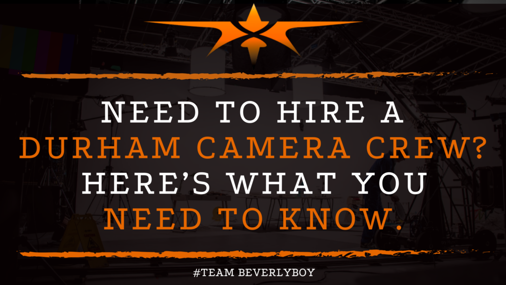 Need to Hire a Durham Camera Crew_ Here’s what you need to know.