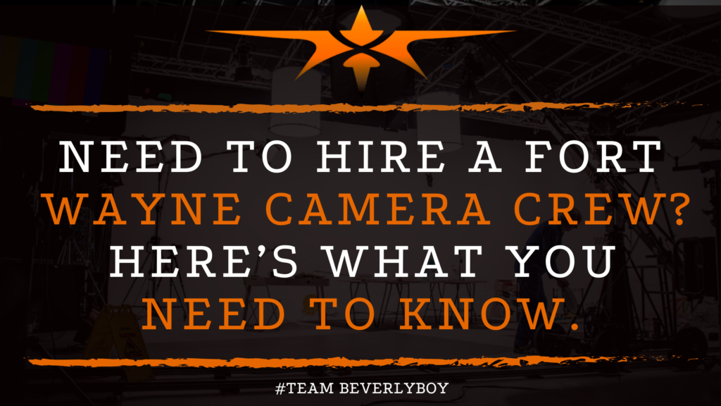 Need to Hire a Fort Wayne Camera Crew_ Here’s what you need to know.