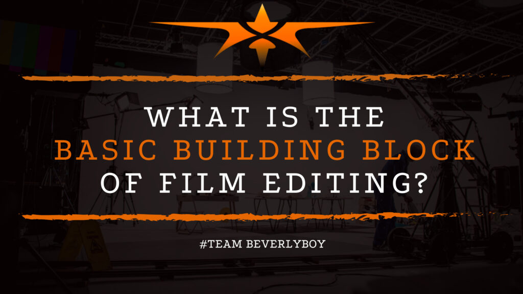 What is the Basic Building Block of Film Editing