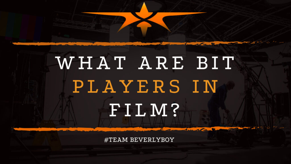 What are Bit Players in Film