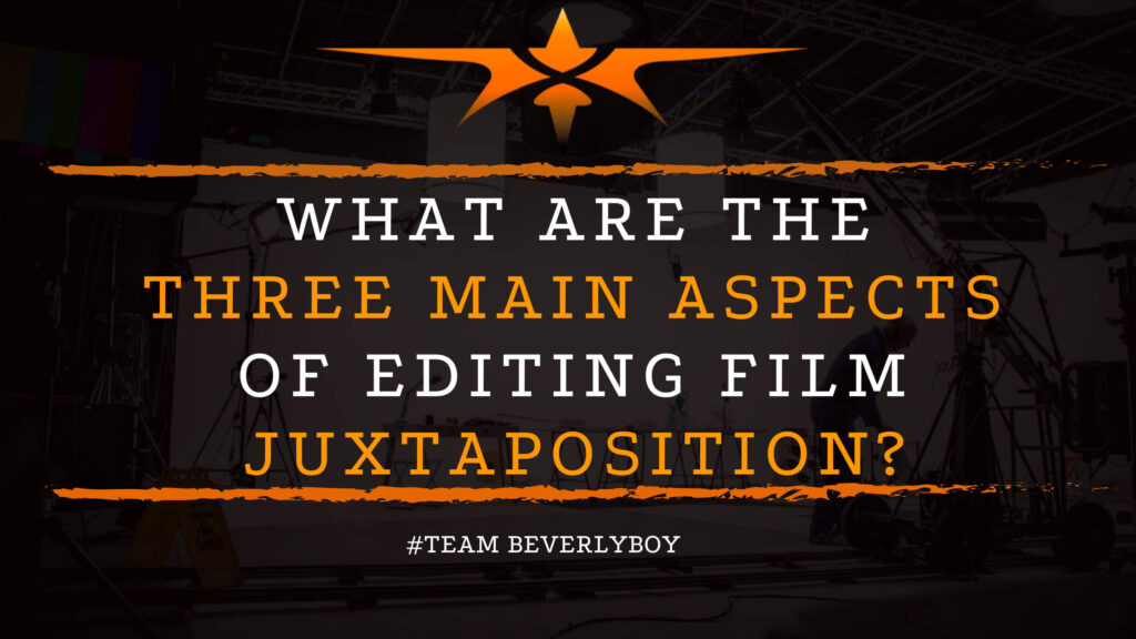 What are the Three Main Aspects of Editing Film Juxtaposition_